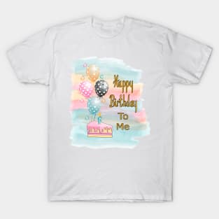 Happy Birthday To Me T-Shirt